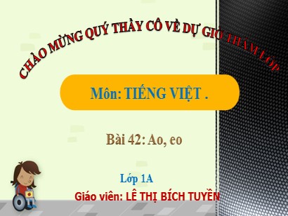 Bài giảng Tiếng Việt Lớp 1 Sách Kết nối tri thức với cuộc sống - Bài 42: Ao, eo - Lê Thị Bích Tuyền