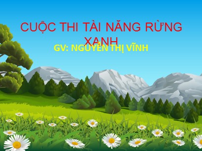 Bài giảng Tiếng Việt Lớp 1 Sách Kết nối tri thức với cuộc sống - Chủ đề 6: Thiên nhiên kì thú - Cuộc thi tài năng rừng xanh - Nguyễn Thị Vĩnh