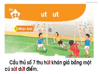 Bài giảng Tiếng Việt Lớp 1 Sách Kết nối tri thức với cuộc sống - Bài 52: Ut, ưt