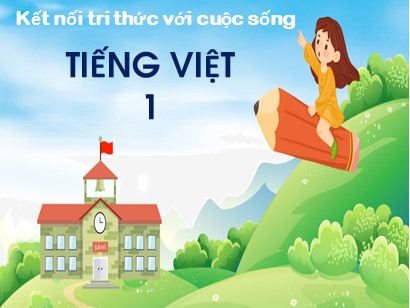 Bài giảng Tiếng Việt Lớp 1 Sách Kết nối tri thức với cuộc sống - Bài 35: Ôn tập và kể chuyện (Bản hay)