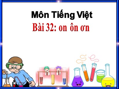 Bài giảng Tiếng Việt Lớp 1 Sách Kết nối tri thức với cuộc sống - Bài 32: On, ôn, ơn - Võ Thị Thúy Liễu