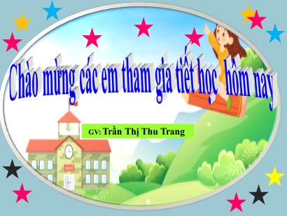 Bài giảng Tiếng Việt Lớp 1 Sách Kết nối tri thức với cuộc sống - Bài 70: Ôn tập và kể chuyện - Trần Thị Thu Trang