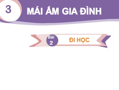 Bài giảng Tiếng Việt Lớp 1 Sách Kết nối tri thức với cuộc sống - Chủ đề 3: Mái trường mến yêu - Bài 2: Đi học