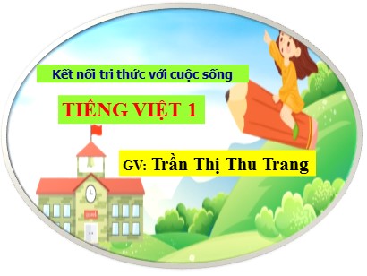 Bài giảng Tiếng Việt Lớp 1 Sách Kết nối tri thức với cuộc sống - Bài 63: Iêng, iêm, yên - Trần Thị Thu Trang