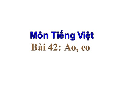 Bài giảng Tiếng Việt Lớp 1 Sách Kết nối tri thức với cuộc sống - Bài 42: Ao, eo (Bản đẹp)