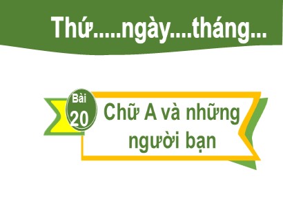 Bài giảng Tiếng Việt Lớp 2 Sách Kết nối tri thức với cuộc sống - Bài 19: Chữ A và những người bạn