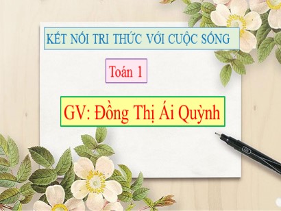 Bài giảng Toán Lớp 1 Sách Kết nối tri thức với cuộc sống - Bài 10: Phép cộng trong phạm vi 10 - Đồng Thị Ái Quỳnh