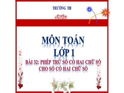 Bài giảng Toán Lớp 1 Sách Kết nối tri thức với cuộc sống - Bài 32: Phép trừ số có hai chữ số cho số có hai chữ số (Tiết 3)