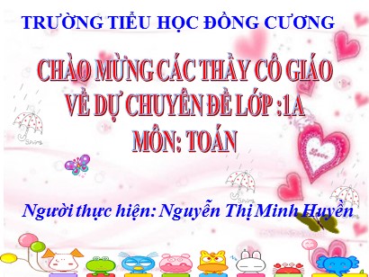 Bài giảng Toán Lớp 1 Sách Kết nối tri thức với cuộc sống - Bài 10: Phép cộng trong phạm vi 10 - Nguyễn Thị Minh Huyền