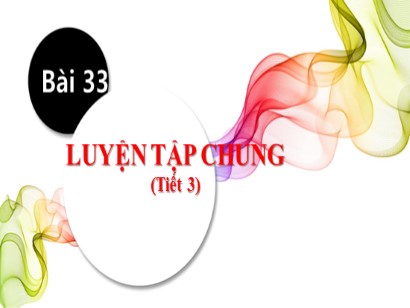 Bài giảng Toán Lớp 1 Sách Kết nối tri thức với cuộc sống - Bài 33: Luyện tập chung (Bản hay)