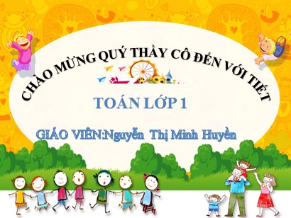 Bài giảng Toán Lớp 1 Sách Kết nối tri thức với cuộc sống - Bài 8: Thực hành lắp ghép, xếp hình - Nguyễn Thị Minh Huyền