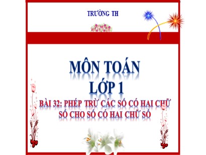 Bài giảng Toán Lớp 1 Sách Kết nối tri thức với cuộc sống - Bài 32: Phép trừ số có hai chữ số cho số có hai chữ số (Bản hay)