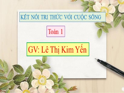 Bài giảng Toán Lớp 1 Sách Kết nối tri thức với cuộc sống - Bài 30: Phép cộng số có hai chữ số với số có hai chữ số - Lê Thị Kim Yến